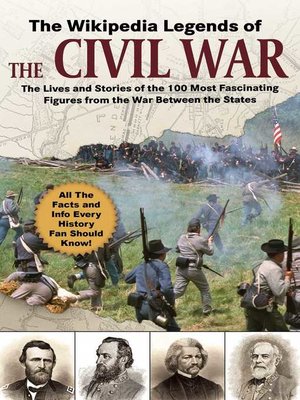 cover image of The Wikipedia Legends of the Civil War: the Incredible Stories of the 75 Most Fascinating Figures from the War Between the States